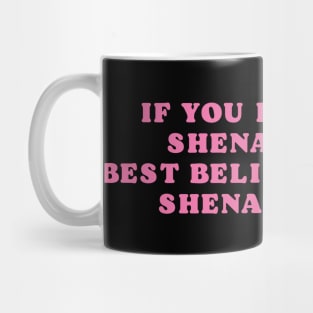 If You Let Them Shenan Once, best believe they'll shenan again Mug